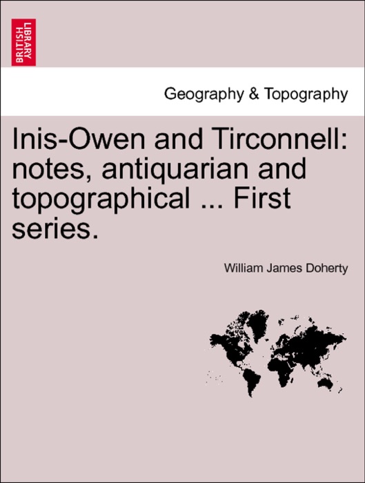 Inis-Owen and Tirconnell: notes, antiquarian and topographical ... First series.