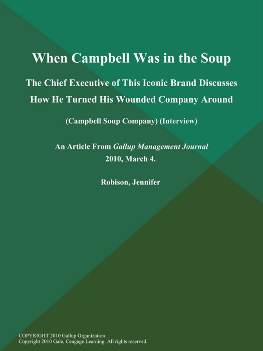 When Campbell Was in the Soup; the Chief Executive of This Iconic Brand Discusses How He Turned His Wounded Company Around (Campbell Soup Company) (Interview)