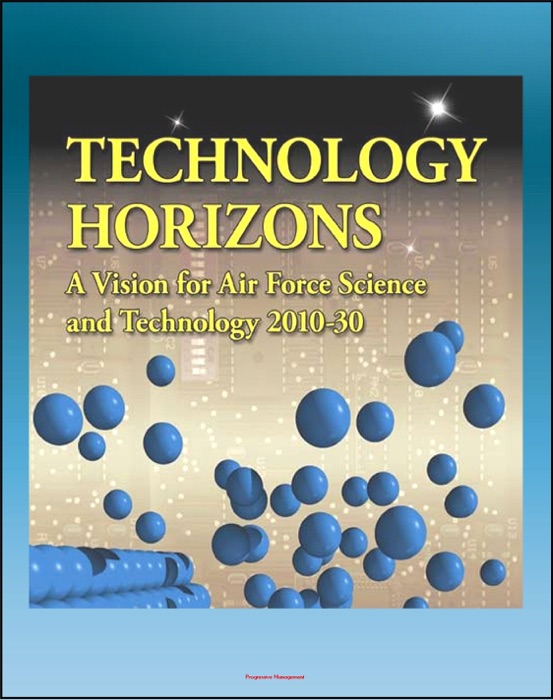 Technology Horizons: A Vision for Air Force Science and Technology 2010-30 - Aircraft, Radar, Missiles, Satellites, Directed Energy, Launch Systems, ASAT, Cyber Systems