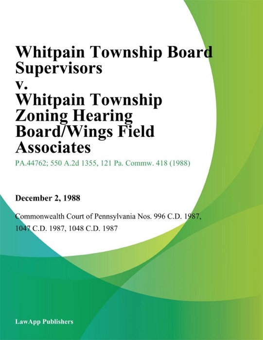 Whitpain Township Board Supervisors v. Whitpain Township Zoning Hearing Board/Wings Field Associates