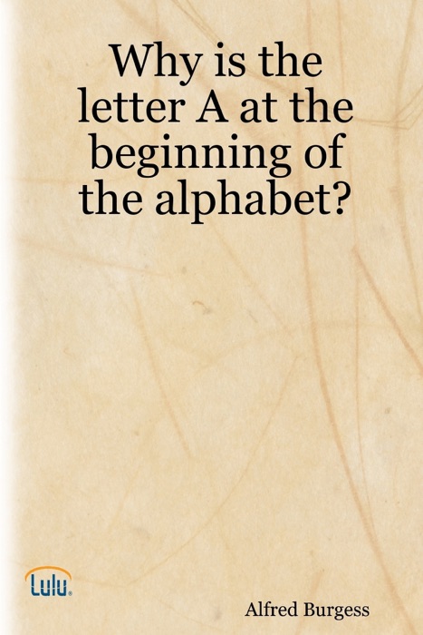 Why is the Letter A at the Beginning of the Alphabet?