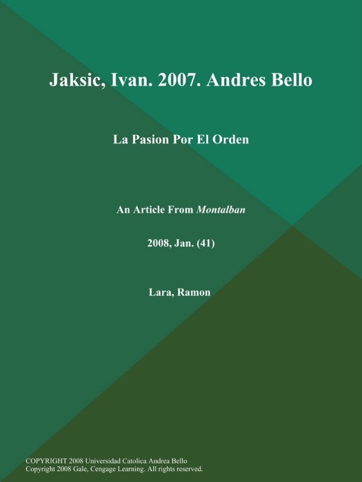 Jaksic, Ivan. 2007. Andres Bello: La Pasion Por El Orden