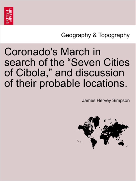 Coronado's March in search of the “Seven Cities of Cibola,” and discussion of their probable locations.