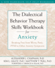 The Dialectical Behavior Therapy Skills Workbook for Anxiety - Alexander L. Chapman, Kim L. Gratz, Matthew T Tull & Terence Keane