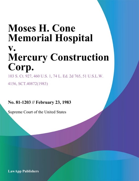 Moses H. Cone Memorial Hospital v. Mercury Construction Corp.