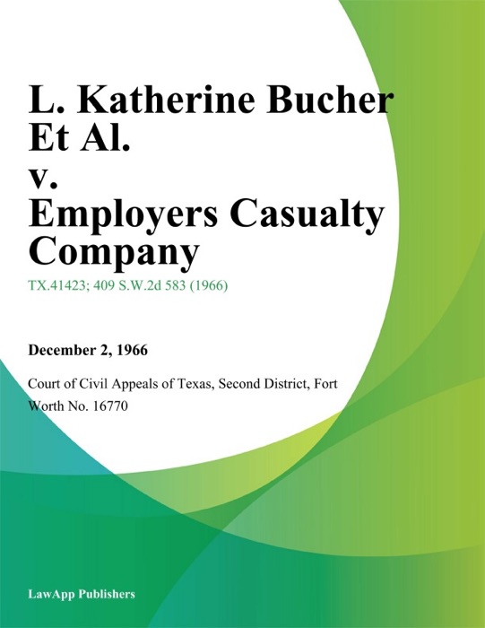 L. Katherine Bucher Et Al. v. Employers Casualty Company