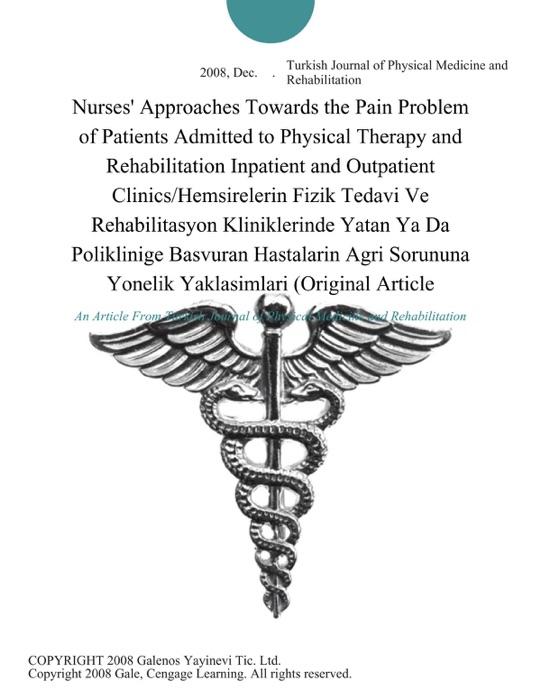 Nurses' Approaches Towards the Pain Problem of Patients Admitted to Physical Therapy and Rehabilitation Inpatient and Outpatient Clinics/Hemsirelerin Fizik Tedavi Ve Rehabilitasyon Kliniklerinde Yatan Ya Da Poliklinige Basvuran Hastalarin Agri Sorununa Yonelik Yaklasimlari (Original Article