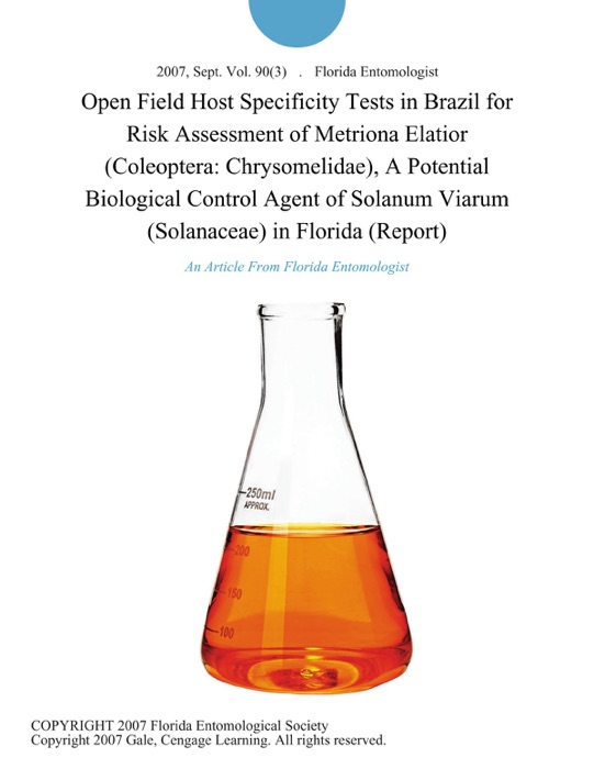 Open Field Host Specificity Tests in Brazil for Risk Assessment of Metriona Elatior (Coleoptera: Chrysomelidae), A Potential Biological Control Agent of Solanum Viarum (Solanaceae) in Florida (Report)