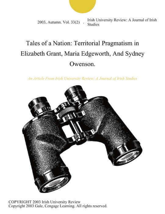 Tales of a Nation: Territorial Pragmatism in Elizabeth Grant, Maria Edgeworth, And Sydney Owenson.