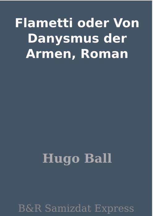 Flametti oder Von Danysmus der Armen, Roman