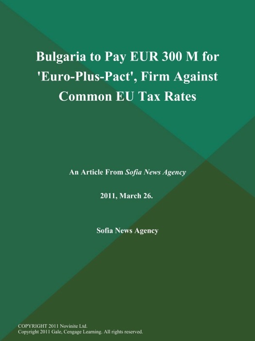 Bulgaria to Pay EUR 300 M for 'Euro-Plus-Pact', Firm Against Common EU Tax Rates