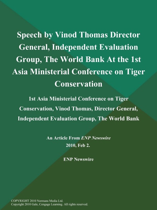 Speech by Vinod Thomas Director General, Independent Evaluation Group, The World Bank at the 1st Asia Ministerial Conference on Tiger Conservation; 1St Asia Ministerial Conference on Tiger Conservation, Vinod Thomas, Director General, Independent Evaluation Group, The World Bank