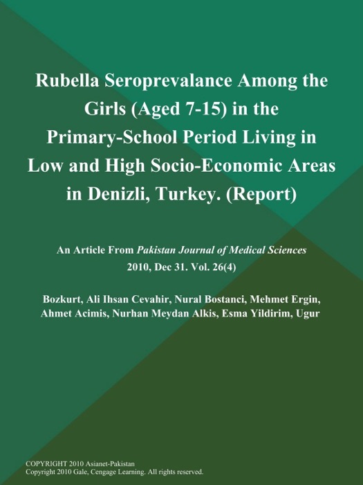 Rubella Seroprevalance Among the Girls (Aged 7-15) in the Primary-School Period Living in Low and High Socio-Economic Areas in Denizli, Turkey (Report)