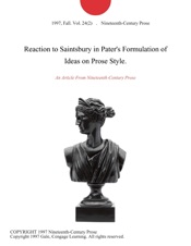 Download Reaction to Saintsbury in Pater's Formulation of Ideas on Prose Style.