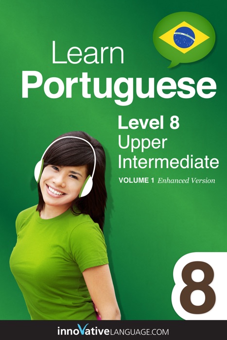 Learn Portuguese -  Level 8: Upper Intermediate Portuguese (Enhanced Version)