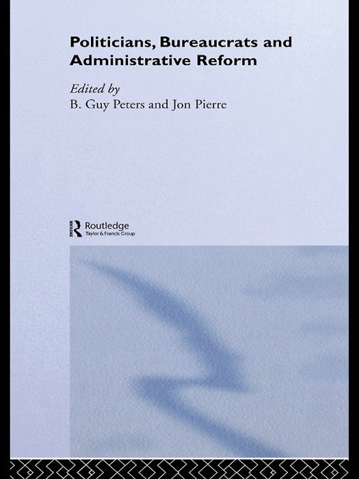 Politicians, Bureaucrats and Administrative Reform