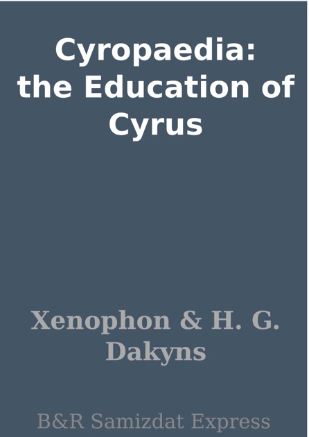 Cyropaedia The Education Of Cyrus By Xenophon On Apple Books