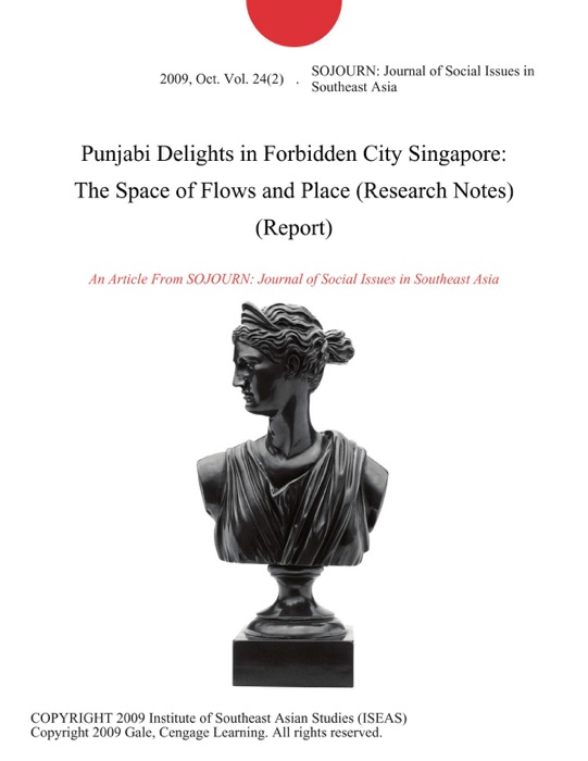 Punjabi Delights in Forbidden City Singapore: The Space of Flows and Place (Research Notes) (Report)