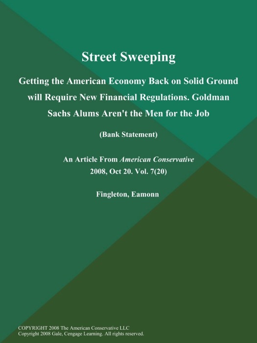 Street Sweeping: Getting the American Economy Back on Solid Ground will Require New Financial Regulations. Goldman Sachs Alums Aren't the Men for the Job (Bank Statement)