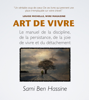 Art de vivre : Le manuel de la discipline, de la persistance, de la joie de vivre et du détachement - Sami Ben Hassine