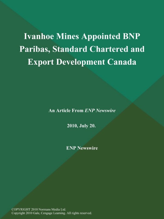 Ivanhoe Mines Appointed BNP Paribas, Standard Chartered and Export Development Canada