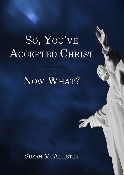 So, You've Accepted Christ - Now What?