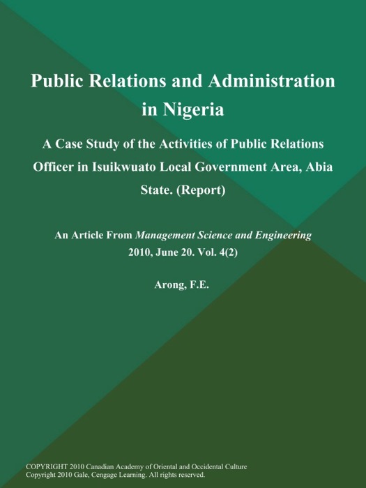 Public Relations and Administration in Nigeria: A Case Study of the Activities of Public Relations Officer in Isuikwuato Local Government Area, Abia State (Report)