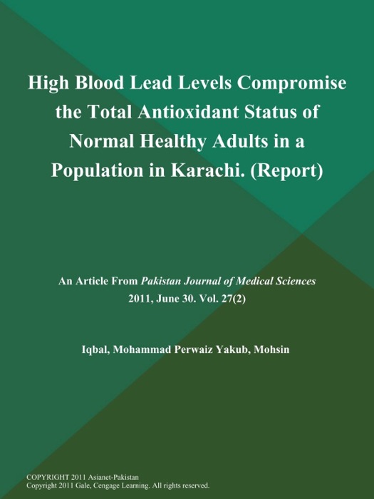 High Blood Lead Levels Compromise the Total Antioxidant Status of Normal Healthy Adults in a Population in Karachi (Report)