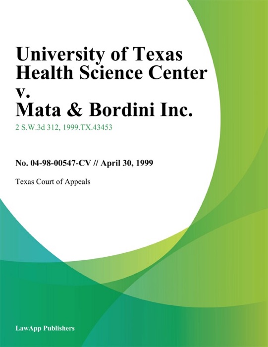 University of Texas Health Science Center v. Mata & Bordini Inc.