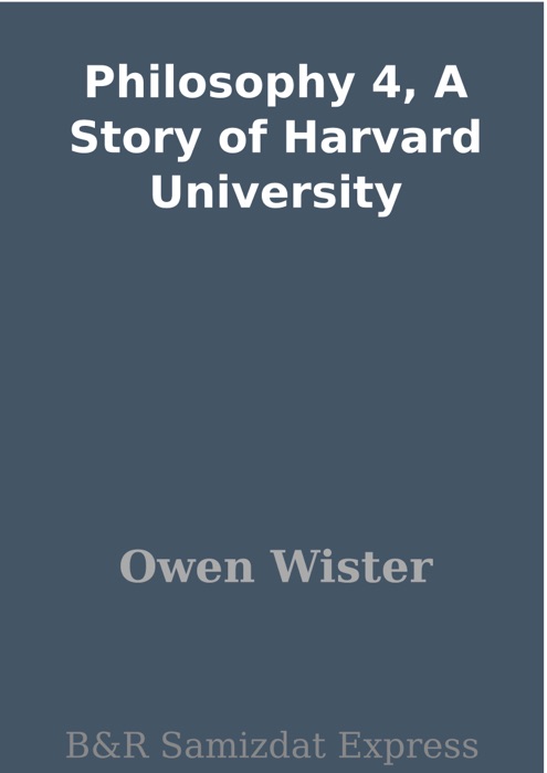 Philosophy 4, A Story of Harvard University