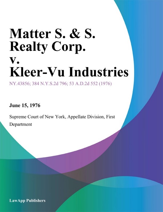 Matter S. & S. Realty Corp. v. Kleer-Vu Industries