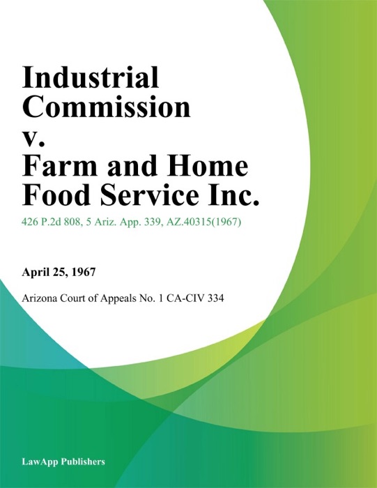 Industrial Commission v. Farm And Home Food Service Inc.