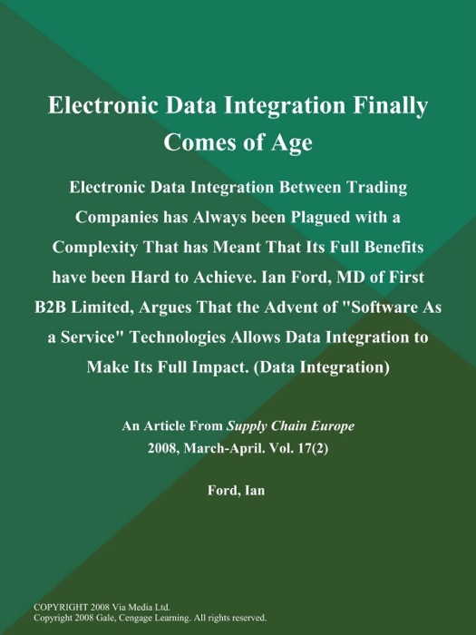 Electronic Data Integration Finally Comes of Age: Electronic Data Integration Between Trading Companies has Always been Plagued with a Complexity That has Meant That Its Full Benefits have been Hard to Achieve. Ian Ford, MD of First B2B Limited, Argues That the Advent of 