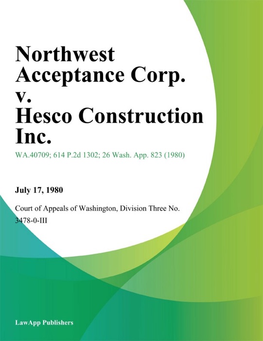 Northwest Acceptance Corp. v. Hesco Construction Inc.