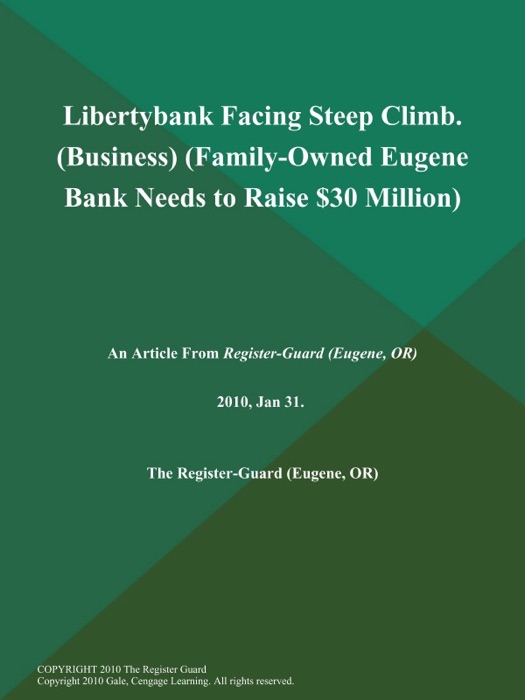 Libertybank Facing Steep Climb (Business) (Family-Owned Eugene Bank Needs to Raise $30 Million)