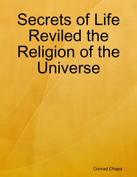 Secrets of Life Reviled the Religion of the Universe