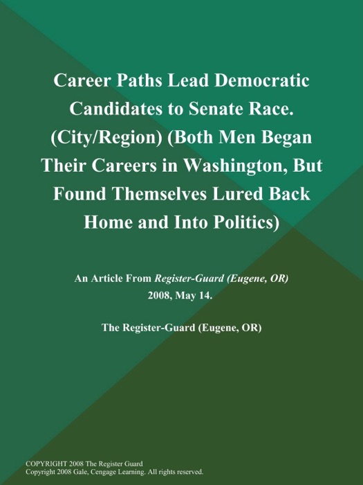 Career Paths Lead Democratic Candidates to Senate Race (City/Region) (Both Men Began Their Careers in Washington, But Found Themselves Lured Back Home and Into Politics)