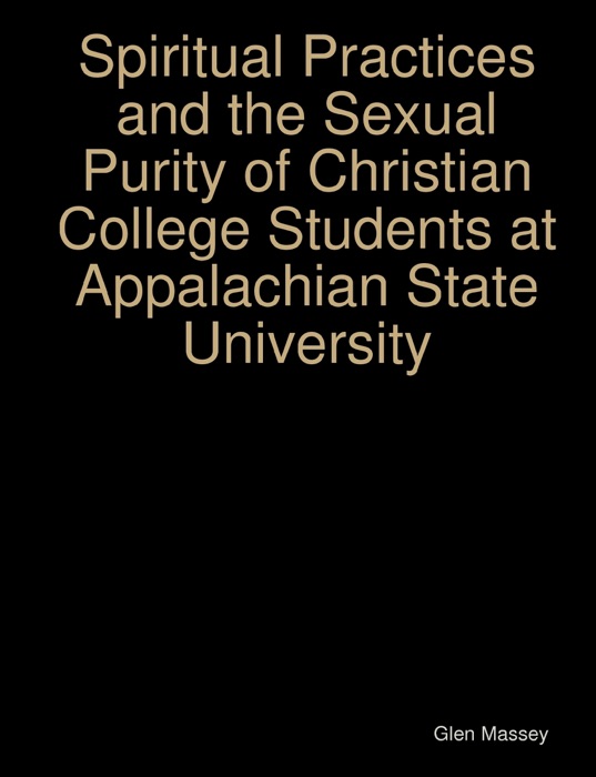 Spiritual Practices and the Sexual Purity of Christian College Students At Appalachian State University