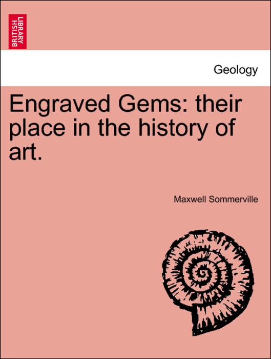 Engraved Gems: their place in the history of art.