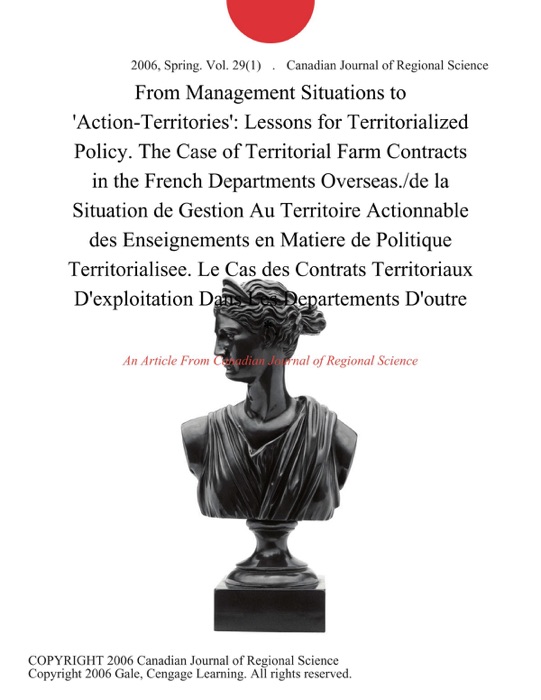 From Management Situations to 'Action-Territories': Lessons for Territorialized Policy. The Case of Territorial Farm Contracts in the French Departments Overseas./de la Situation de Gestion Au Territoire Actionnable des Enseignements en Matiere de Politique Territorialisee. Le Cas des Contrats Territoriaux D'exploitation Dans Les Departements D'outre *.