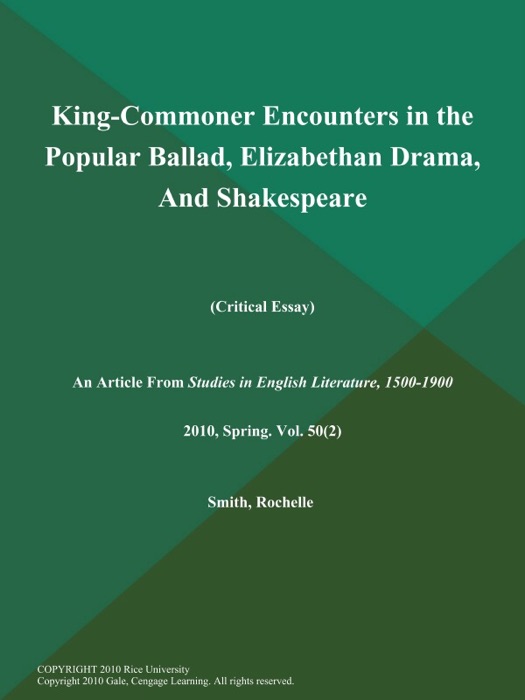King-Commoner Encounters in the Popular Ballad, Elizabethan Drama, And Shakespeare (Critical Essay)