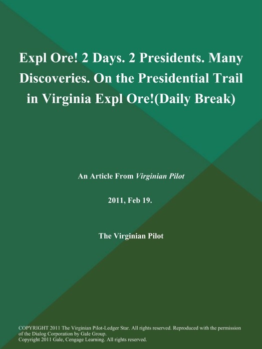 Expl Ore! 2 Days. 2 Presidents. Many Discoveries. On the Presidential Trail in Virginia Expl Ore! (Daily Break)