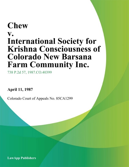 Chew v. International Society for Krishna Consciousness of Colorado New Barsana Farm Community Inc.