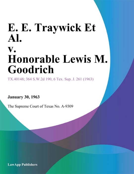 E. E. Traywick Et Al. v. Honorable Lewis M. Goodrich