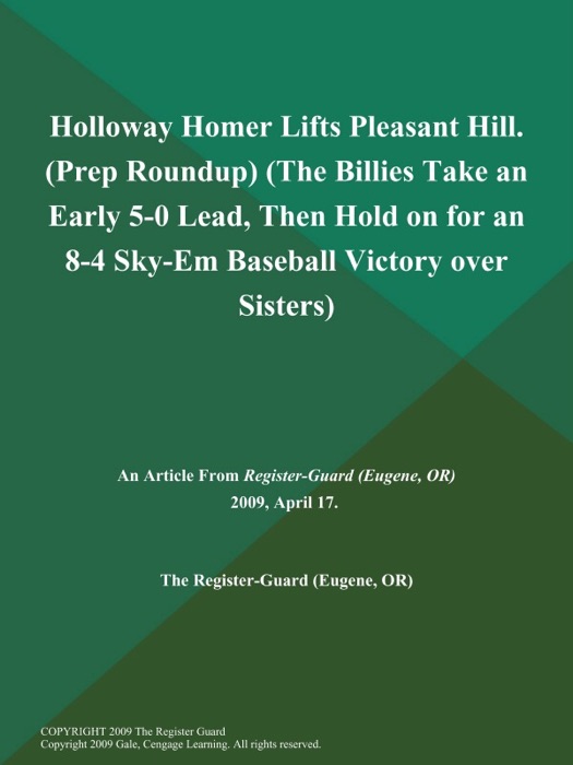 Holloway Homer Lifts Pleasant Hill (Prep Roundup) (The Billies Take an Early 5-0 Lead, Then Hold on for an 8-4 Sky-Em Baseball Victory over Sisters)