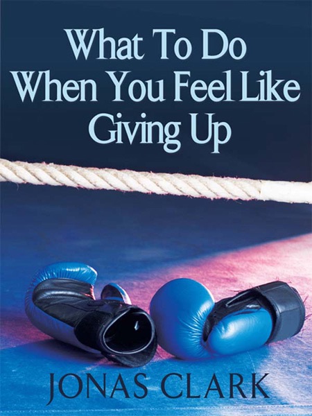 What to Do When You Feel Like Giving Up