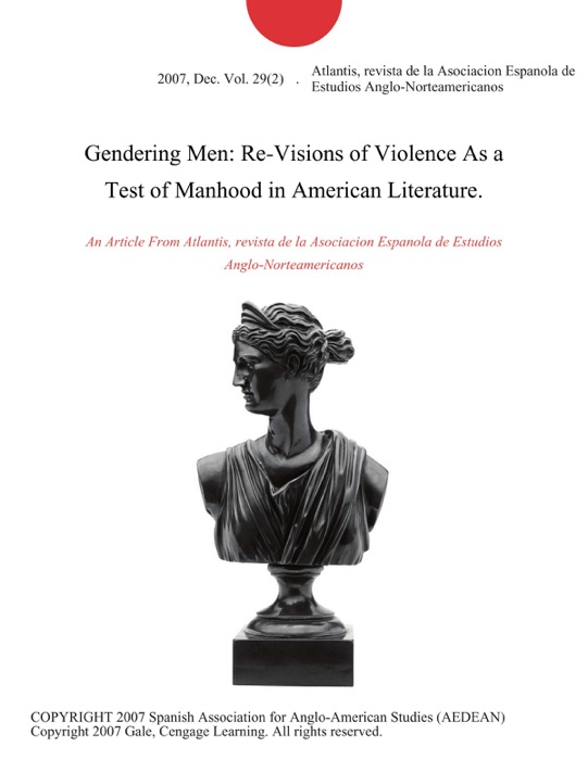 Gendering Men: Re-Visions of Violence As a Test of Manhood in American Literature.