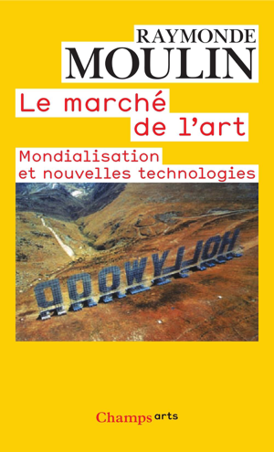 Read&Download Le Marché de l'art : MONDIALISATION ET NOUVELLES TECHNOLOGIES Book by Raymonde Moulin Online Read&Download Le Marché de l'art : MONDIALISATION ET NOUVELLES TECHNOLOGIES Book by Raymonde Moulin Online
