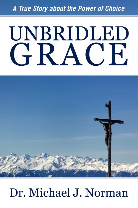 Unbridled Grace: A True Story about the Power of Choice