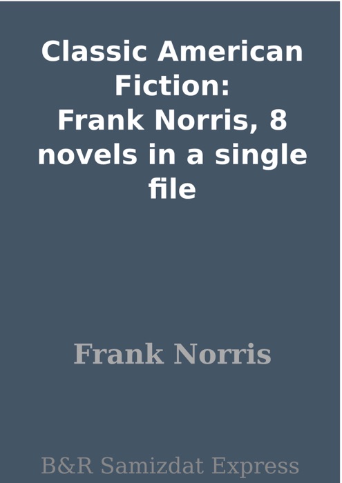 Classic American Fiction: Frank Norris, 8 novels in a single file